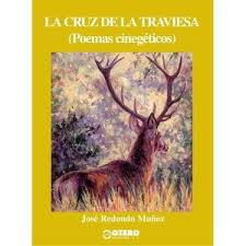 LA CRUZ DE LA TRAVIESA (POEMAS CINEGÉTICOS) .PVP:20