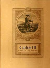 CARLOS III, SOBERANO Y CAZADOR.PVP:120